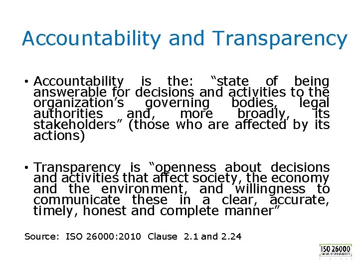 Accountability and Transparency • Accountability is the: “state of being answerable for decisions and