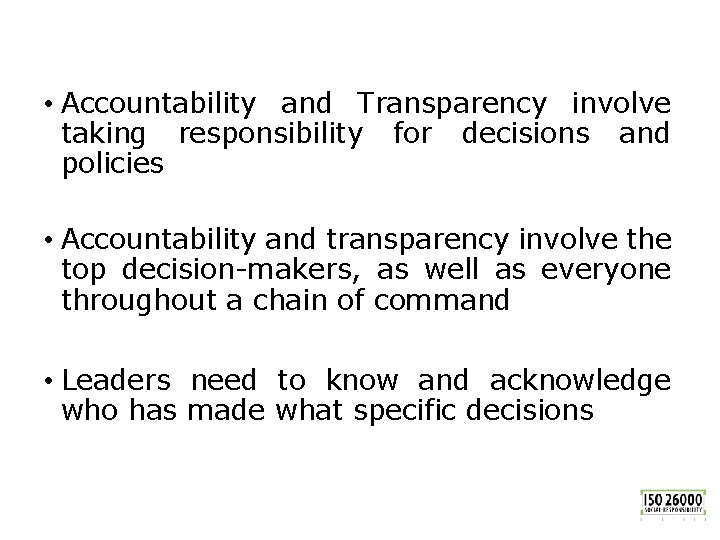 • Accountability and Transparency involve taking responsibility for decisions and policies • Accountability