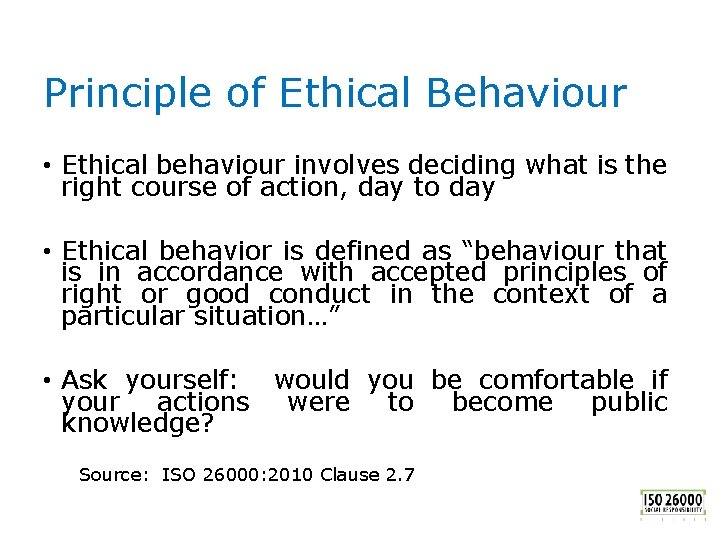 Principle of Ethical Behaviour • Ethical behaviour involves deciding what is the right course
