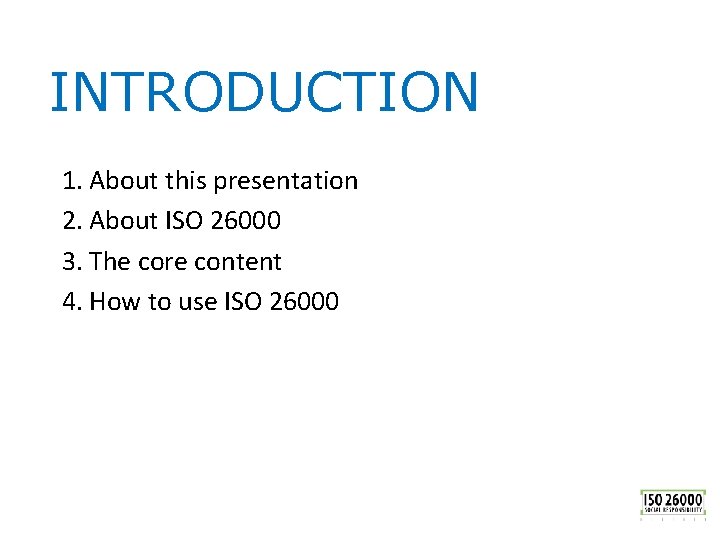 INTRODUCTION 1. About this presentation 2. About ISO 26000 3. The core content 4.