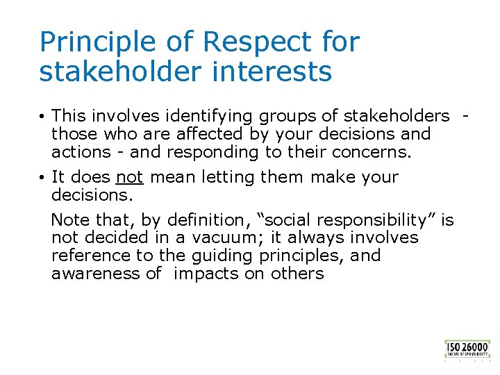 Principle of Respect for stakeholder interests • This involves identifying groups of stakeholders those