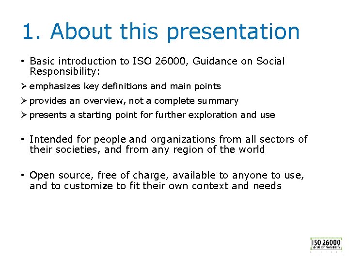 1. About this presentation • Basic introduction to ISO 26000, Guidance on Social Responsibility: