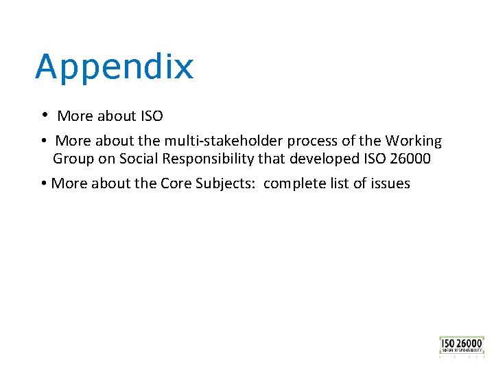 Appendix • More about ISO • More about the multi-stakeholder process of the Working