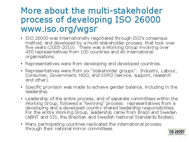 More about the multi-stakeholder process of developing ISO 26000 www. iso. org/wgsr • ISO