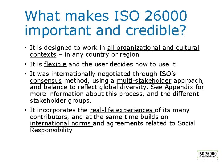 What makes ISO 26000 important and credible? • It is designed to work in