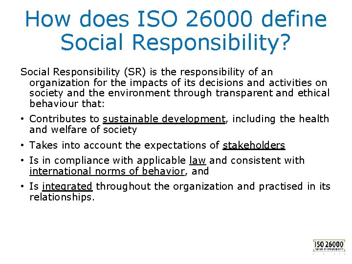 How does ISO 26000 define Social Responsibility? Social Responsibility (SR) is the responsibility of