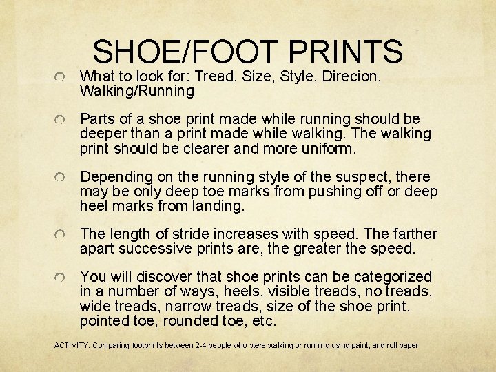 SHOE/FOOT PRINTS What to look for: Tread, Size, Style, Direcion, Walking/Running Parts of a