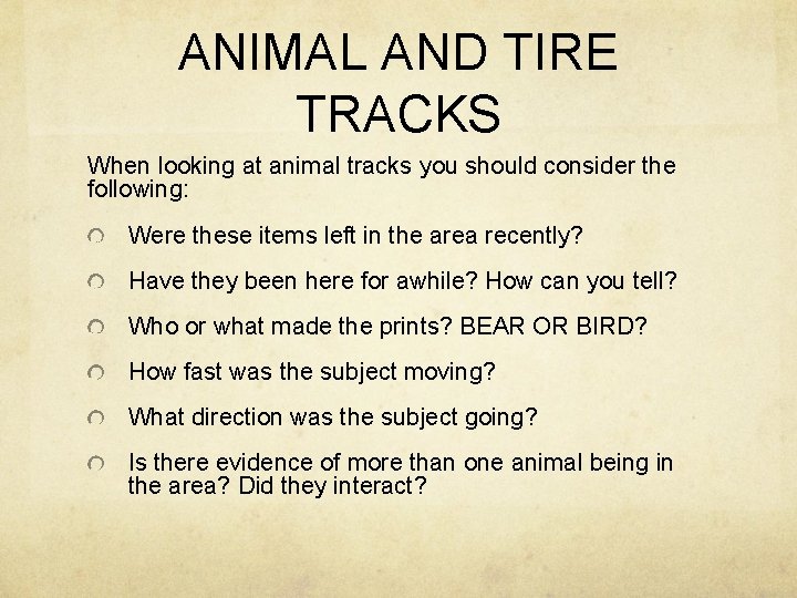 ANIMAL AND TIRE TRACKS When looking at animal tracks you should consider the following: