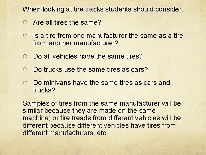 When looking at tire tracks students should consider: Are all tires the same? Is