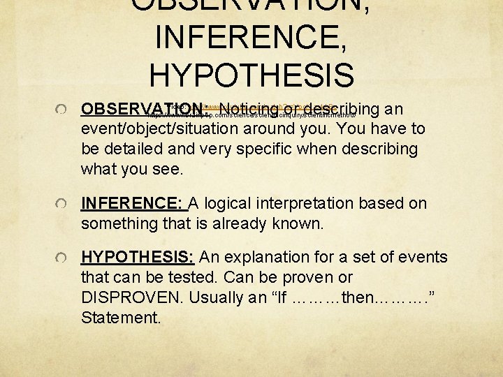 OBSERVATION, INFERENCE, HYPOTHESIS Video: http: //www. youtube. com/watch? v=Ypc. X_zxkb. Bc OBSERVATION: Noticing or