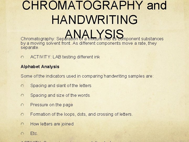 CHROMATOGRAPHY and HANDWRITING ANALYSIS Chromatography: Separation of a mixture into its component substances by