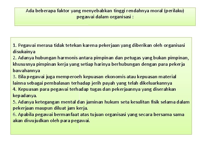 Ada beberapa faktor yang menyebabkan tinggi rendahnya moral (perilaku) pegawai dalam organisasi : 1.