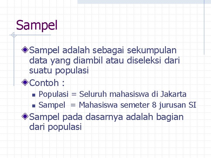 Sampel adalah sebagai sekumpulan data yang diambil atau diseleksi dari suatu populasi Contoh :