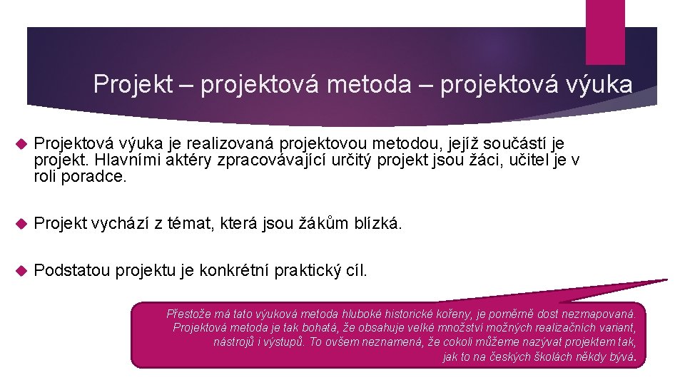 Projekt – projektová metoda – projektová výuka Projektová výuka je realizovaná projektovou metodou, jejíž