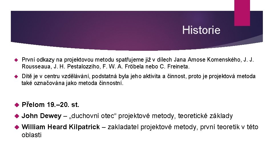 Historie První odkazy na projektovou metodu spatřujeme již v dílech Jana Amose Komenského, J.