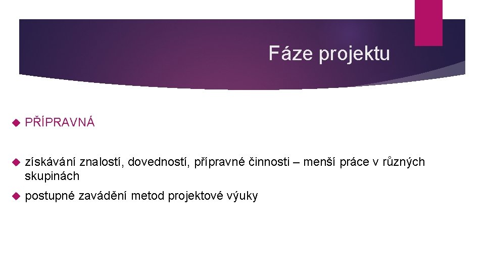 Fáze projektu PŘÍPRAVNÁ získávání znalostí, dovedností, přípravné činnosti – menší práce v různých skupinách