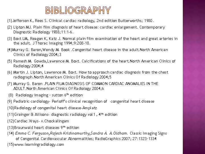 (1)Jefferson K, Rees S. Clinical cardiac radiology, 2 nd edition Butterworths; 1980. (2) Lipton