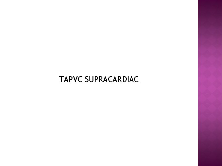TAPVC SUPRACARDIAC 