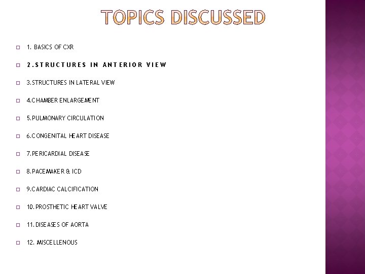 � 1. BASICS OF CXR � 2. STRUCTURES IN ANTERIOR VIEW � 3. STRUCTURES