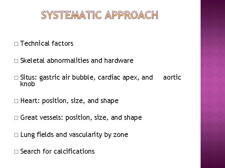 � Technical factors � Skeletal abnormalities and hardware � Situs: gastric air bubble, cardiac