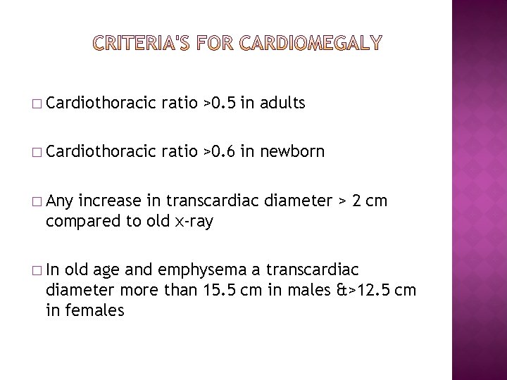 � Cardiothoracic ratio >0. 5 in adults � Cardiothoracic ratio >0. 6 in newborn
