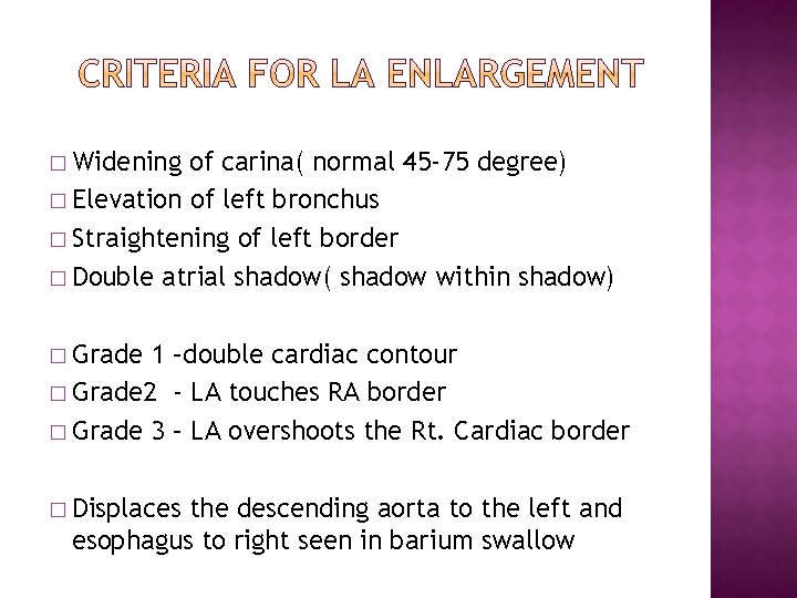� Widening of carina( normal 45 -75 degree) � Elevation of left bronchus �