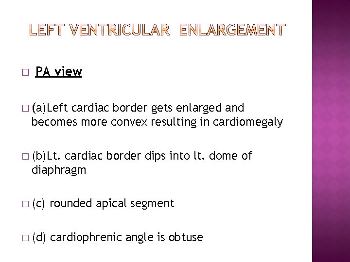 � PA view � (a)Left cardiac border gets enlarged and becomes more convex resulting