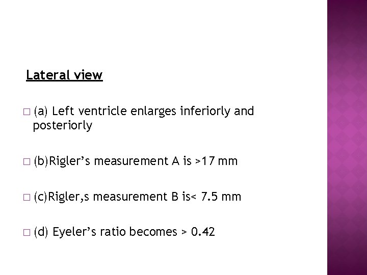 Lateral view � (a) Left ventricle enlarges inferiorly and posteriorly � (b)Rigler’s measurement A