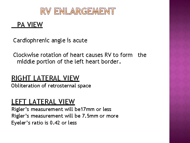 PA VIEW Cardiophrenic angle is acute Clockwise rotation of heart causes RV to form