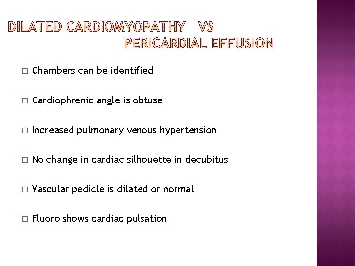 � Chambers can be identified � Cardiophrenic angle is obtuse � Increased pulmonary venous