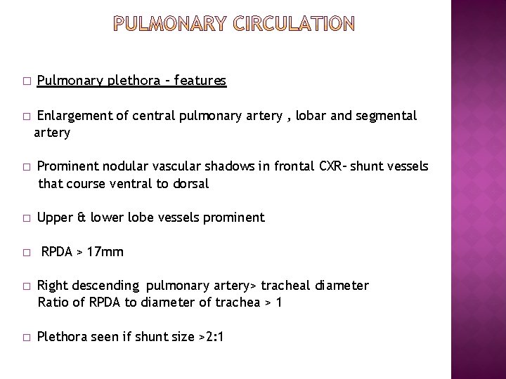 � � Pulmonary plethora – features Enlargement of central pulmonary artery , lobar and