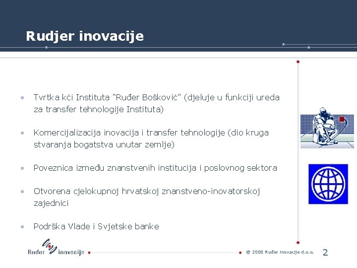 Rudjer inovacije • Tvrtka kći Instituta “Ruđer Bošković” (djeluje u funkciji ureda za transfer