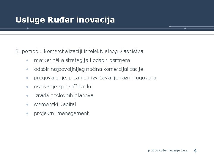 Usluge Ruđer inovacija 3. pomoć u komercijalizaciji intelektualnog vlasništva • marketinška strategija i odabir