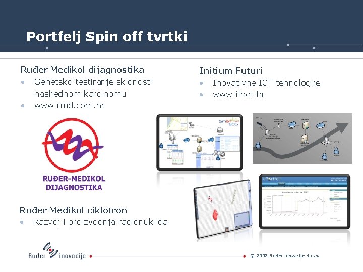 Portfelj Spin off tvrtki Ruđer Medikol dijagnostika • Genetsko testiranje sklonosti nasljednom karcinomu •