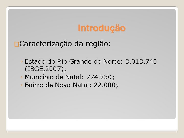 Introdução �Caracterização da região: ◦ Estado do Rio Grande do Norte: 3. 013. 740