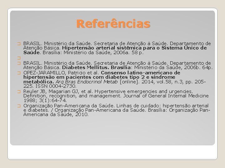 Referências � � � BRASIL. Ministério da Saúde. Secretaria de Atenção à Saúde. Departamento