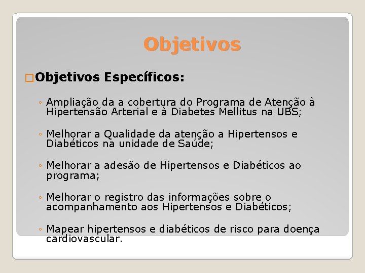 Objetivos � Objetivos Específicos: ◦ Ampliação da a cobertura do Programa de Atenção à