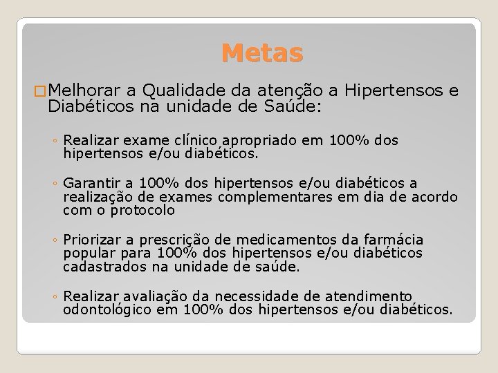 Metas � Melhorar a Qualidade da atenção a Hipertensos e Diabéticos na unidade de