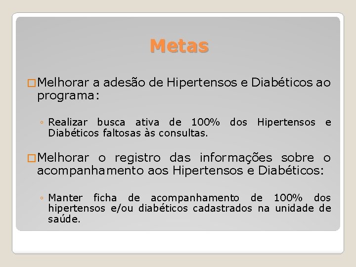 Metas � Melhorar a adesão de Hipertensos e Diabéticos ao programa: ◦ Realizar busca