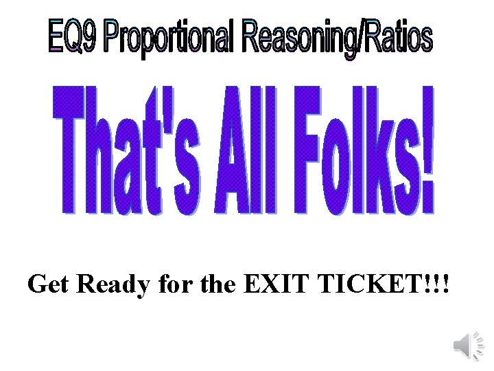 Get Ready for the EXIT TICKET!!! 