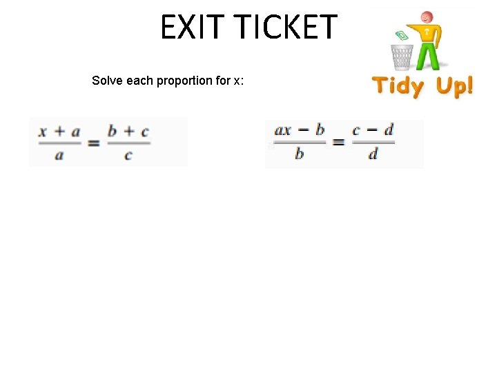 EXIT TICKET Solve each proportion for x: 