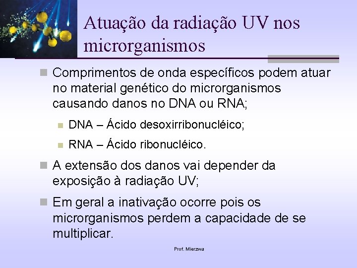 Atuação da radiação UV nos microrganismos n Comprimentos de onda específicos podem atuar no