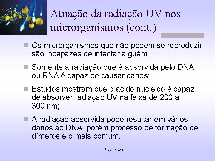 Atuação da radiação UV nos microrganismos (cont. ) n Os microrganismos que não podem