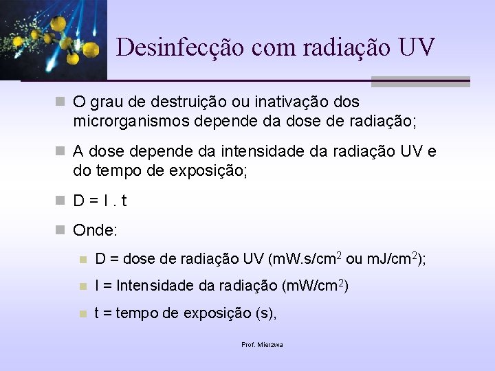 Desinfecção com radiação UV n O grau de destruição ou inativação dos microrganismos depende