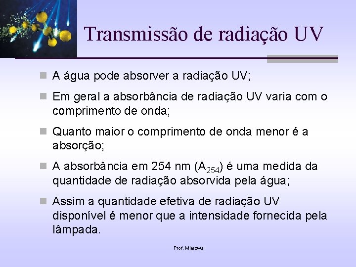 Transmissão de radiação UV n A água pode absorver a radiação UV; n Em