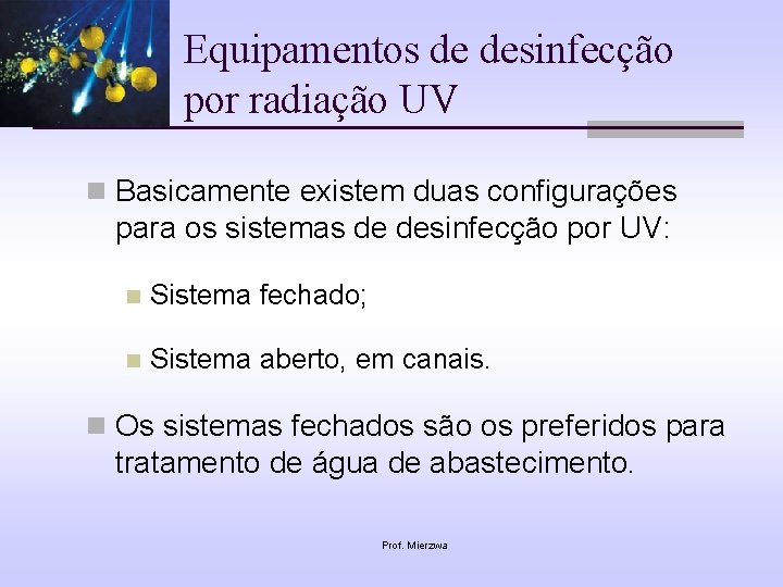 Equipamentos de desinfecção por radiação UV n Basicamente existem duas configurações para os sistemas