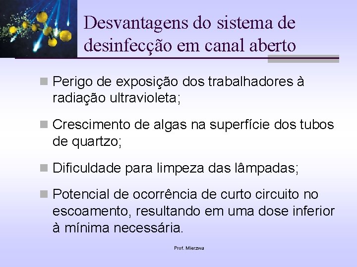 Desvantagens do sistema de desinfecção em canal aberto n Perigo de exposição dos trabalhadores
