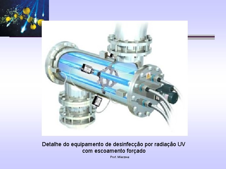 Detalhe do equipamento de desinfecção por radiação UV com escoamento forçado Prof. Mierzwa 