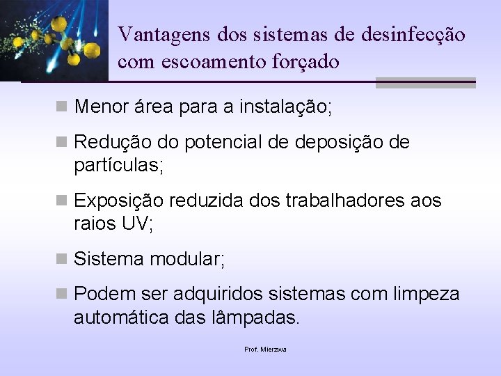 Vantagens dos sistemas de desinfecção com escoamento forçado n Menor área para a instalação;