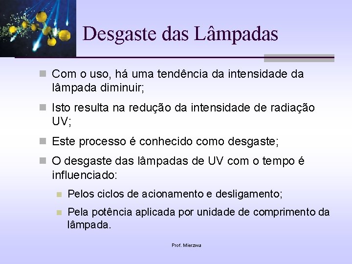 Desgaste das Lâmpadas n Com o uso, há uma tendência da intensidade da lâmpada